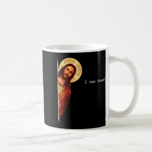 Funny Quote Jesus Meme I Saw That Christian Gift Coffee Mug