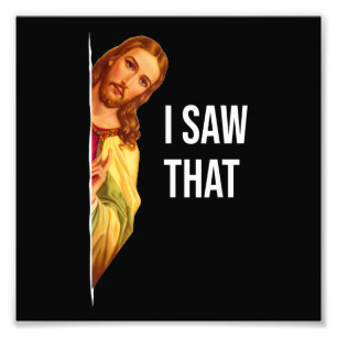 Funny Quote Jesus Meme I Saw That Christian God Wo Photo Print