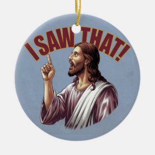 Funny Quote Jesus Meme I Saw That Christian Poster Ceramic Ornament