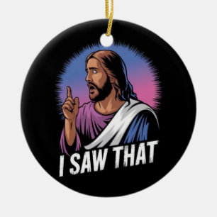 Funny Quote Jesus Meme I Saw That Christian Poster Ceramic Ornament