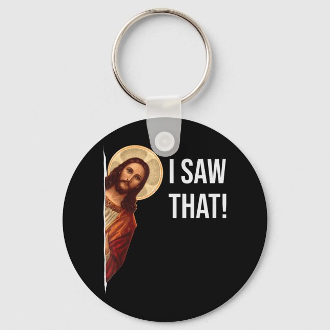 Funny Quote Jesus Meme I Saw That Christian T-Shir Key Ring (Front)