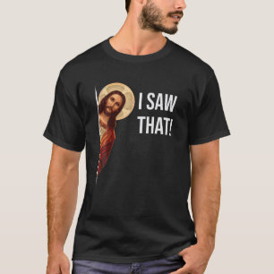 Funny Quote Jesus Meme I Saw That Christian T Shir T-Shirt