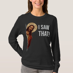 Funny Quote Jesus Meme I Saw That Christian T-Shirt