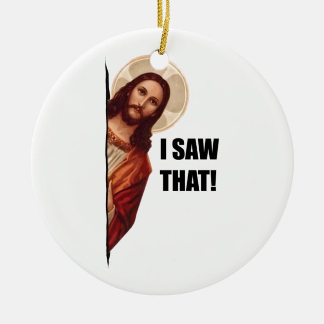 Funny Quote Jesus Meme, I Saw That Jesus  Ceramic Ornament (Front)