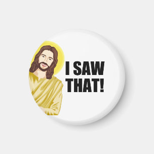 Funny Quote Jesus Meme, I Saw That Jesus  Magnet