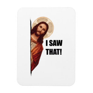 Funny Quote Jesus Meme, I Saw That Jesus  Magnet