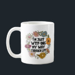 Funny Quote Life Sayings Mum Dad Parenthood Coffee Mug<br><div class="desc">Funny life quote "I'm just WTF-ing my way through life" with black text and a daisy floral wreath.</div>