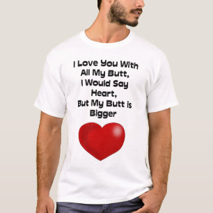 Funny Quote Love You With All My Butt T-Shirt