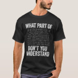 Funny Quote Math Gift Joke Teacher Men Women Math T-Shirt<br><div class="desc">Funny Quote Math Gift Joke Teacher Men Women Math</div>