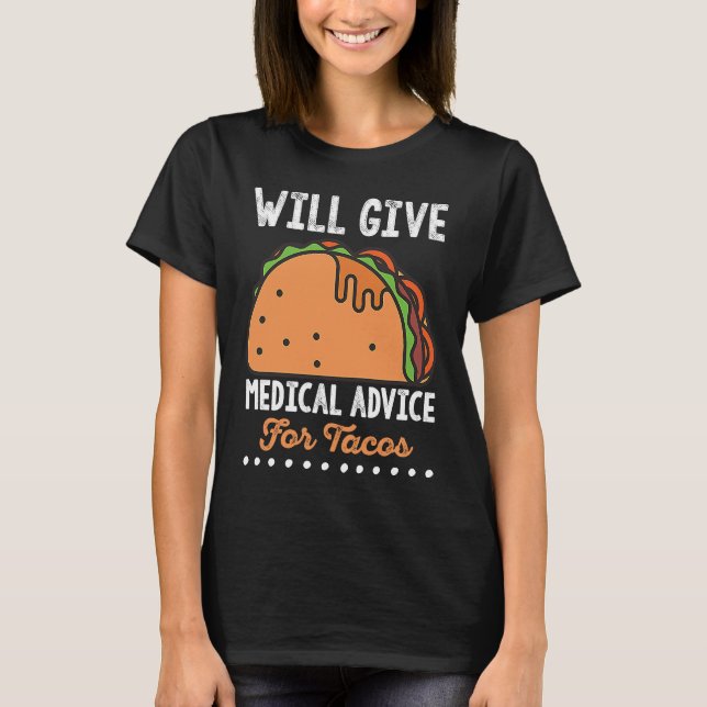 Funny Quote Medical Advice for Tacos Doctor Nurse T-Shirt (Front)