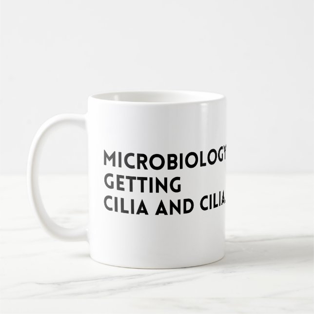 Funny Quote Microbiology Getting Cilia And Cilia Coffee Mug (Left)