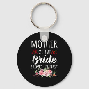 Funny Quote Mother Of The Bride I Loved Her First Key Ring