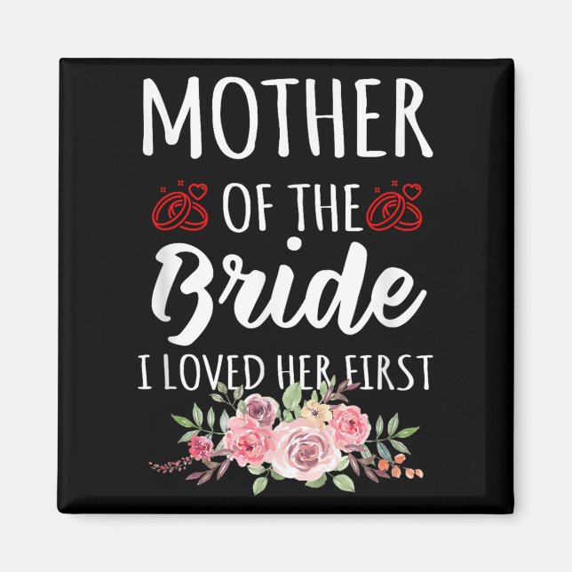 Funny Quote Mother Of The Bride I Loved Her First  Magnet (Front)