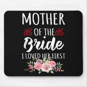 Funny Quote Mother Of The Bride I Loved Her First Mouse Pad