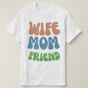 funny quote mother's day wife mum friend T-Shirt