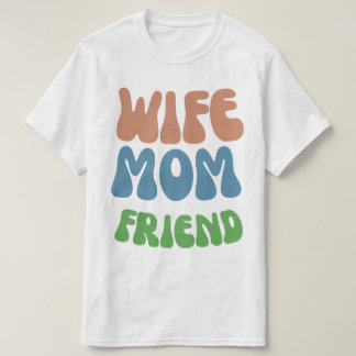 funny quote mother's day wife mum friend T-Shirt