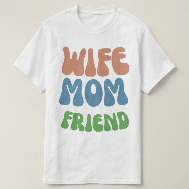funny quote mother's day wife mum friend T-Shirt (Design Front)