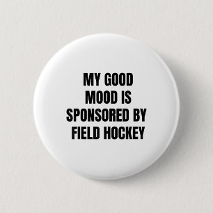 Funny Quote My Good Mood Is Sponsored By Field Hoc 6 Cm Round Badge
