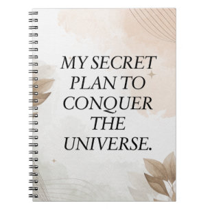 Funny Quote,My Secret Plan to Conquer the Universe Notebook