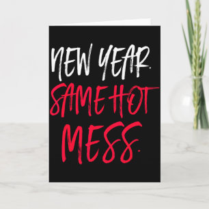 Funny Quote New Year Same Hot Mess Card