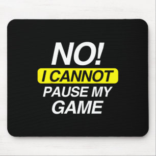 Funny Quote No I Cannot Pause My Game  Mouse Pad
