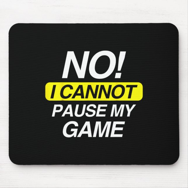 Funny Quote No I Cannot Pause My Game  Mouse Pad (Front)