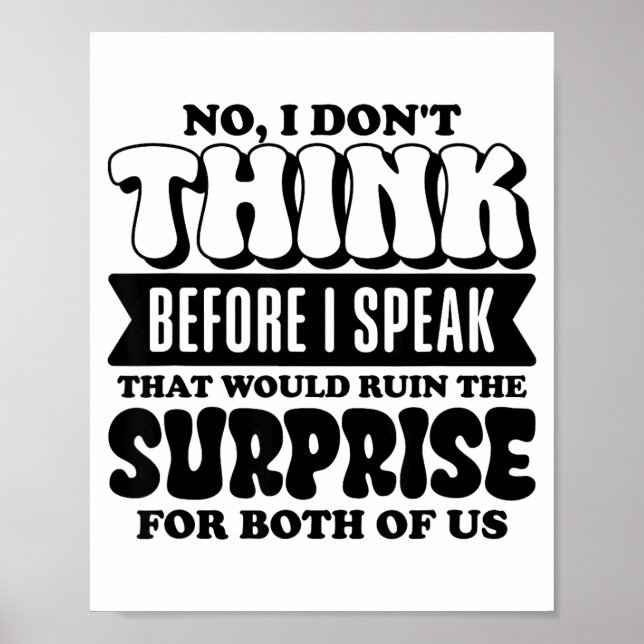 Funny Quote No I Don’t Think Before I Speak Humor  Poster (Front)