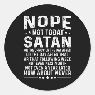 Funny Quote Nope Not Today Satan Never Graphic Classic Round Sticker