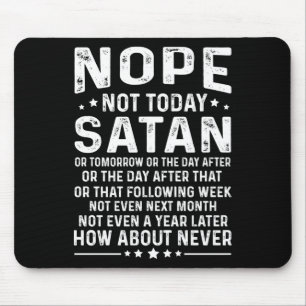 Funny Quote Nope Not Today Satan Never Graphic Lon Mouse Pad