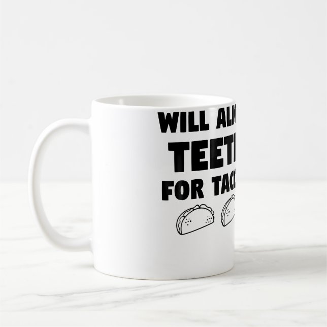 Funny Quote Orthodontist Will Align th For Tacos Coffee Mug (Left)