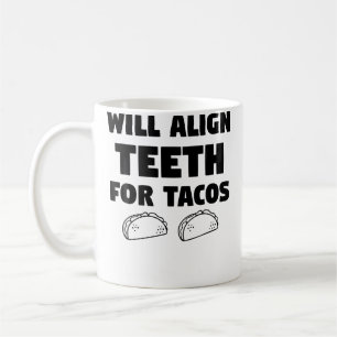 Funny Quote Orthodontist Will Align th For Tacos Coffee Mug