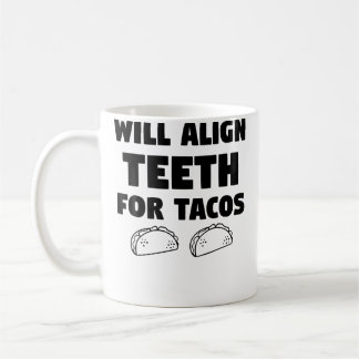 Funny Quote Orthodontist Will Align th For Tacos Coffee Mug