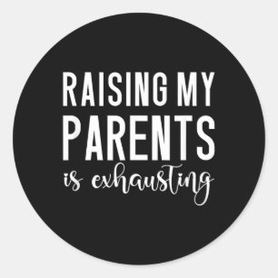 Funny Quote Raising My Parents Sarcastic Humour Classic Round Sticker