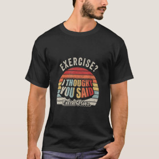 Funny Quote Retro Exercise I Thought You Said Extr T-Shirt
