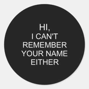 Funny Quote Sarcastic Saying Hi Cant Remember Name Classic Round Sticker