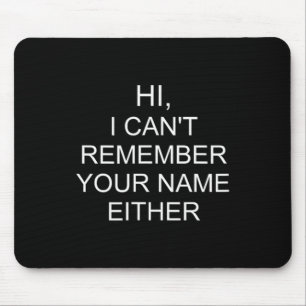 Funny Quote Sarcastic Saying Hi Cant Remember Name Mouse Pad