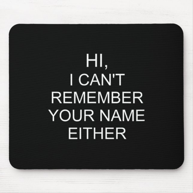 Funny Quote Sarcastic Saying Hi Cant Remember Name Mouse Pad (Front)