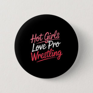 Funny Quote Saying Hot Girls Love Pro Wrestling Fu 6 Cm Round Badge