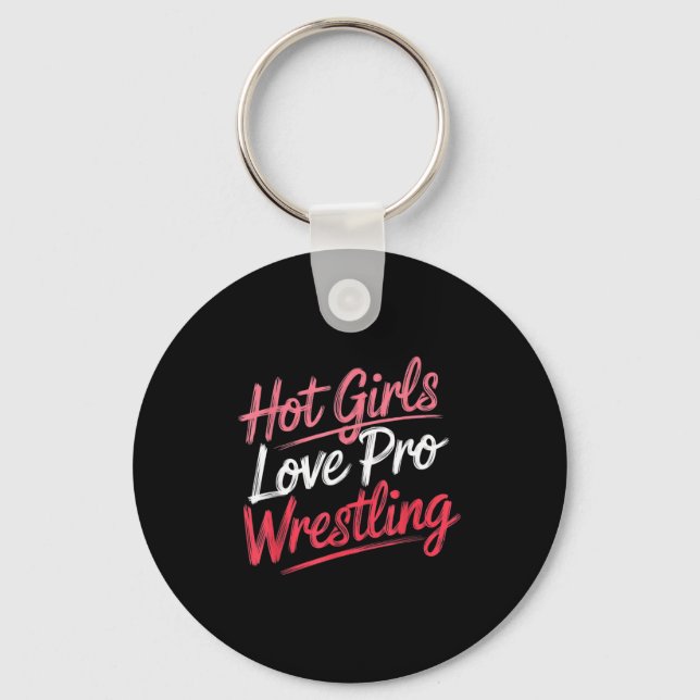 Funny Quote Saying Hot Girls Love Pro Wrestling Fu Key Ring (Front)