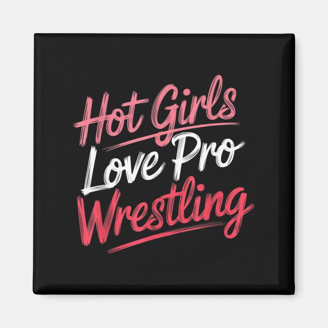 Funny Quote Saying Hot Girls Love Pro Wrestling Fu Magnet (Front)