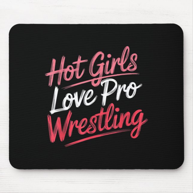 Funny Quote Saying Hot Girls Love Pro Wrestling Fu Mouse Pad (Front)