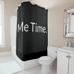 Funny Quote Saying Me Time Black White Modern Shower Curtain