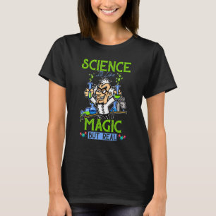 Funny Quote Science Its Like Magic But Real T-Shirt