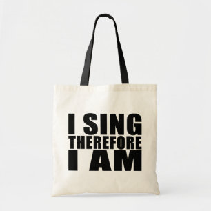 Funny Quote Singers : I Sing Therefore I Am Tote Bag