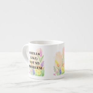 Funny Quote “Smells Like Not My Problem” Gift Espresso Cup