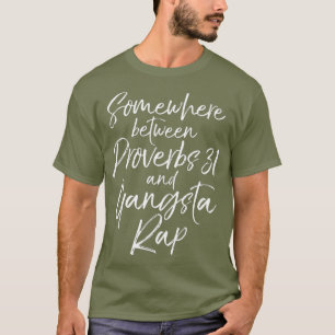 Funny Quote Somewhere Between Proverbs 31 and T-Shirt