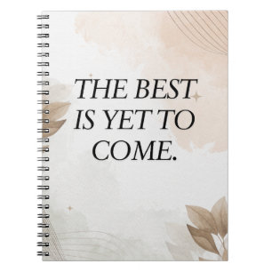 Funny Quote, The Best is yet to come Notebook