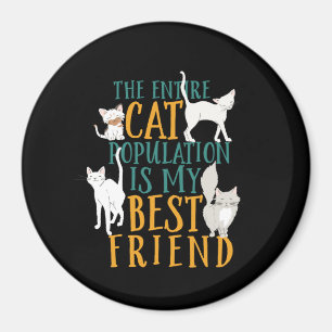 Funny Quote The Cat Population is My Best Friend Magnet
