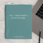 Funny Quote Theres An App Simple Teal Notebook<br><div class="desc">Funny quote Yes,  I know there’s an app for this.</div>