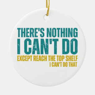 Funny Quote There's Nothing I Can't Do Except Reac Ceramic Ornament